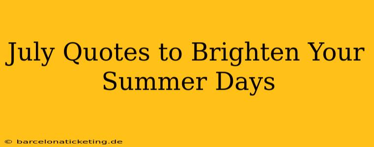 July Quotes to Brighten Your Summer Days