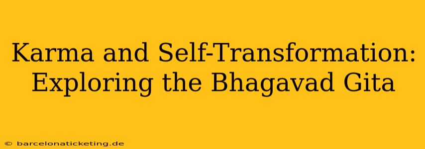 Karma and Self-Transformation: Exploring the Bhagavad Gita