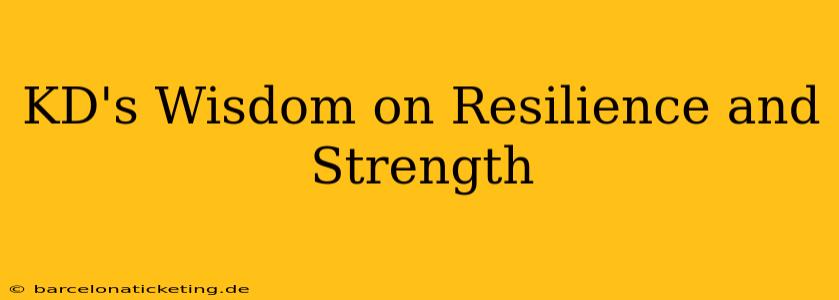 KD's Wisdom on Resilience and Strength