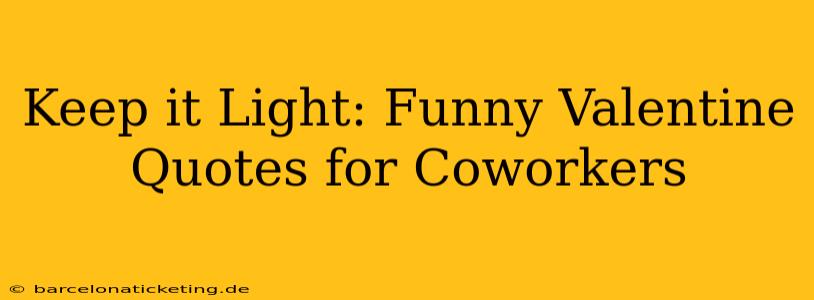 Keep it Light: Funny Valentine Quotes for Coworkers