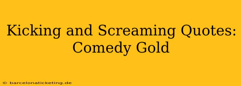 Kicking and Screaming Quotes: Comedy Gold