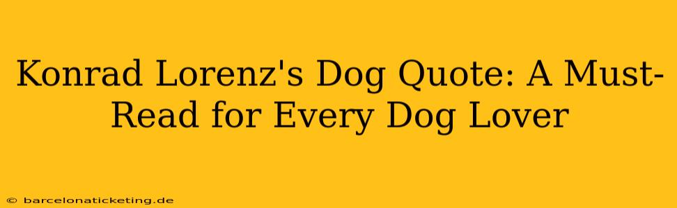 Konrad Lorenz's Dog Quote: A Must-Read for Every Dog Lover