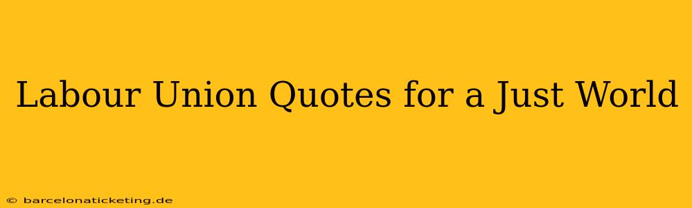 Labour Union Quotes for a Just World