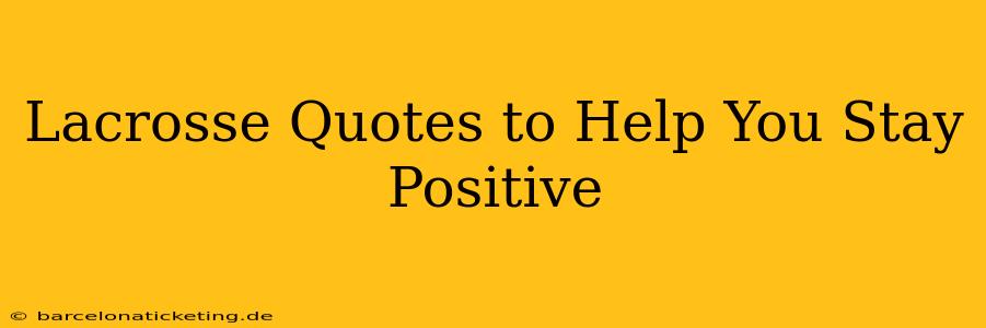Lacrosse Quotes to Help You Stay Positive
