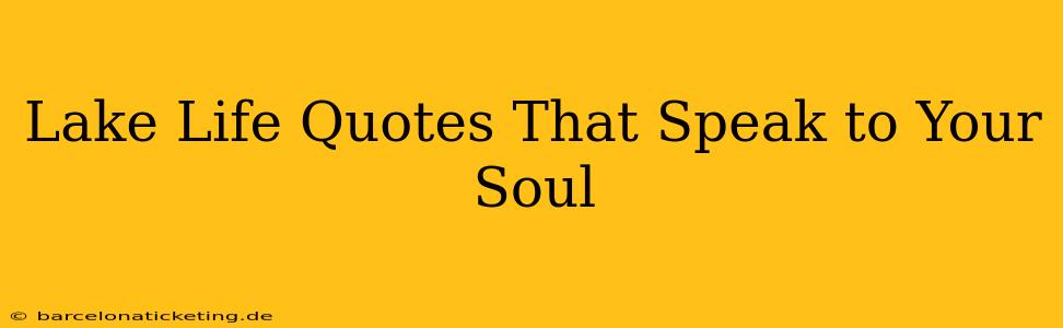 Lake Life Quotes That Speak to Your Soul
