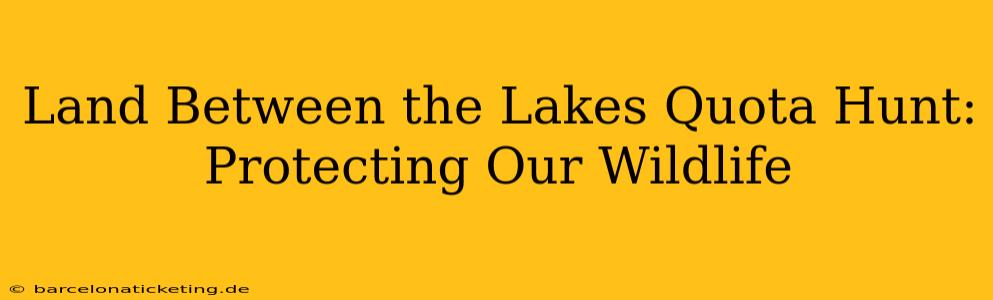 Land Between the Lakes Quota Hunt: Protecting Our Wildlife