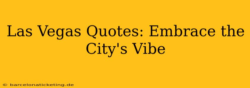 Las Vegas Quotes: Embrace the City's Vibe