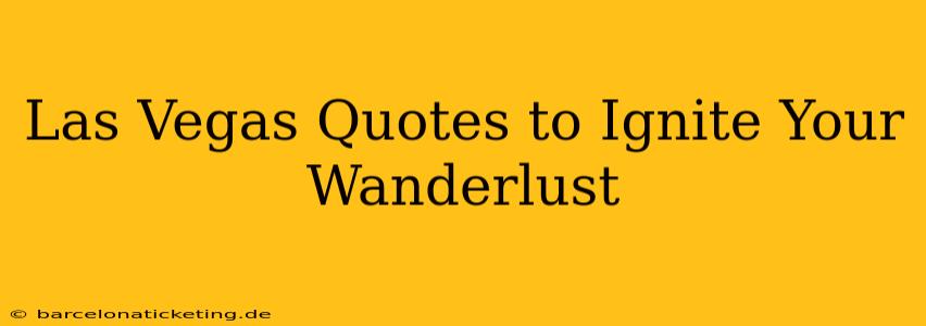 Las Vegas Quotes to Ignite Your Wanderlust