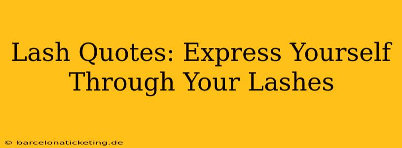 Lash Quotes: Express Yourself Through Your Lashes