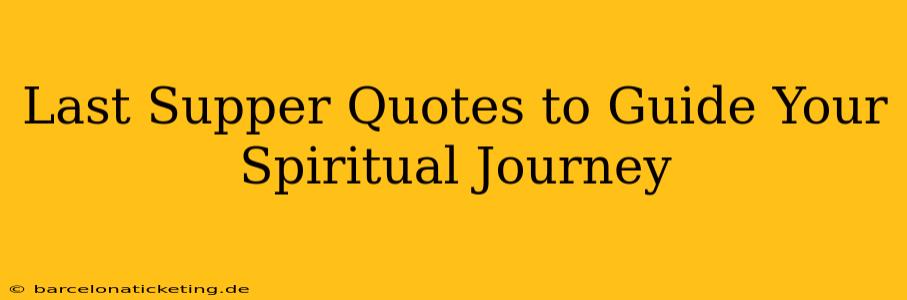 Last Supper Quotes to Guide Your Spiritual Journey