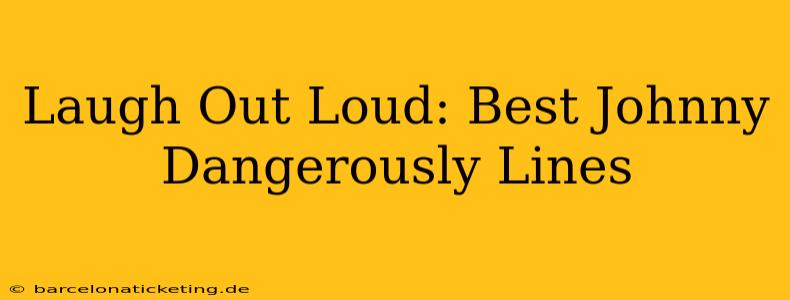 Laugh Out Loud: Best Johnny Dangerously Lines