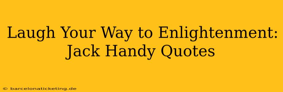 Laugh Your Way to Enlightenment: Jack Handy Quotes