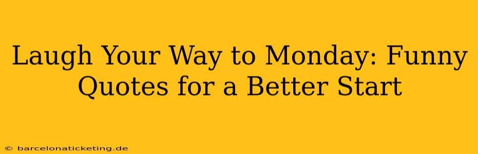 Laugh Your Way to Monday: Funny Quotes for a Better Start