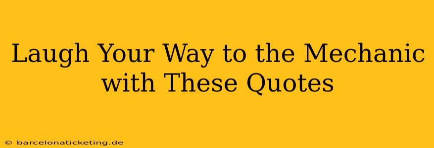 Laugh Your Way to the Mechanic with These Quotes