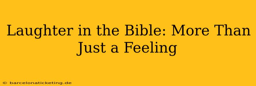 Laughter in the Bible: More Than Just a Feeling