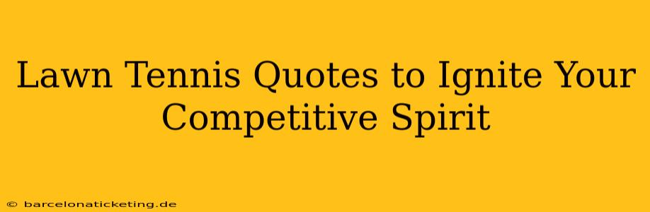 Lawn Tennis Quotes to Ignite Your Competitive Spirit