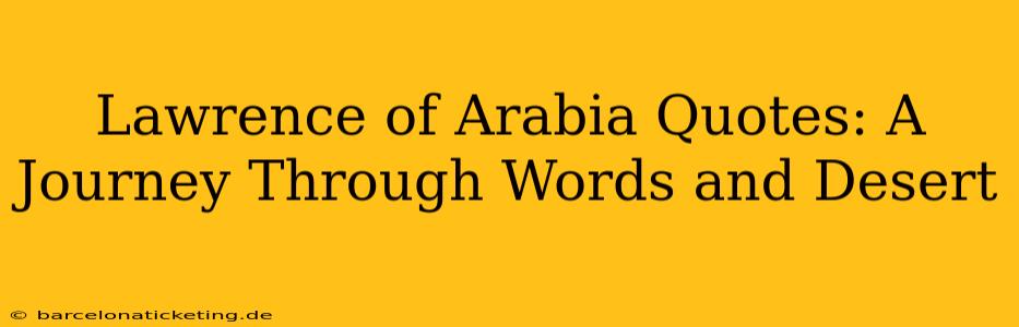 Lawrence of Arabia Quotes: A Journey Through Words and Desert