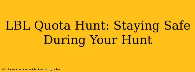 LBL Quota Hunt: Staying Safe During Your Hunt
