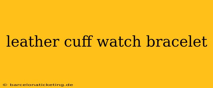 leather cuff watch bracelet
