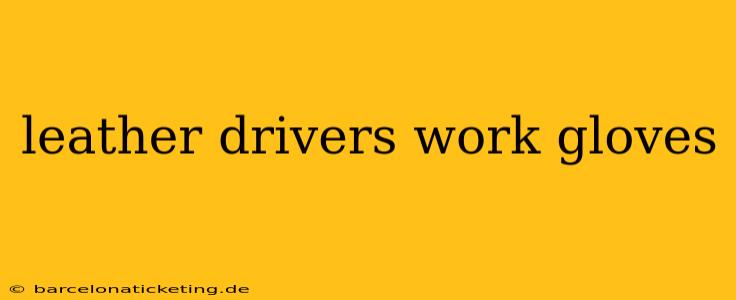 leather drivers work gloves