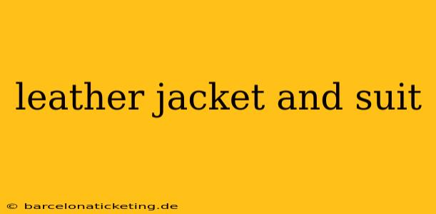 leather jacket and suit