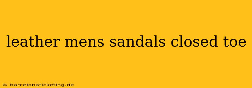 leather mens sandals closed toe