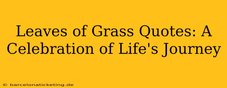 Leaves of Grass Quotes: A Celebration of Life's Journey