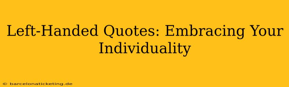 Left-Handed Quotes: Embracing Your Individuality