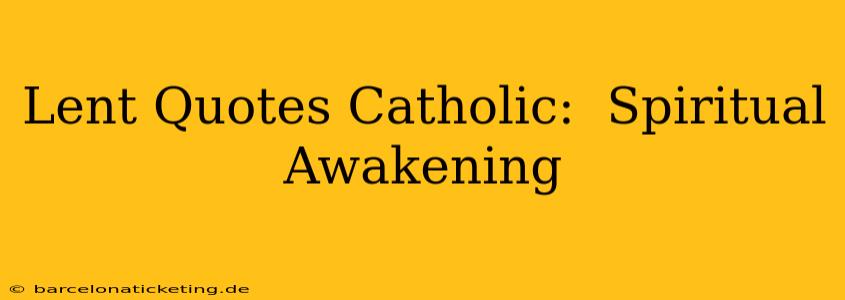 Lent Quotes Catholic:  Spiritual Awakening