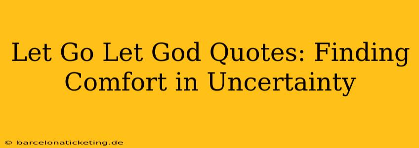 Let Go Let God Quotes: Finding Comfort in Uncertainty