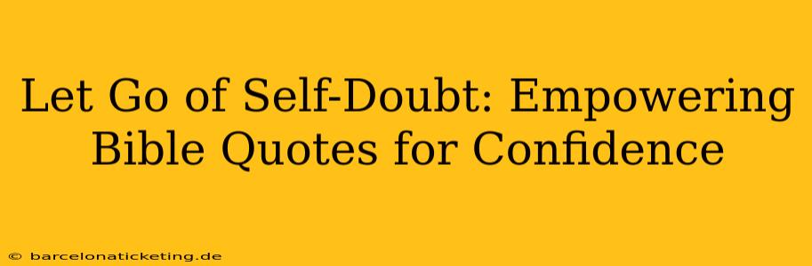 Let Go of Self-Doubt: Empowering Bible Quotes for Confidence