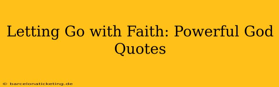 Letting Go with Faith: Powerful God Quotes