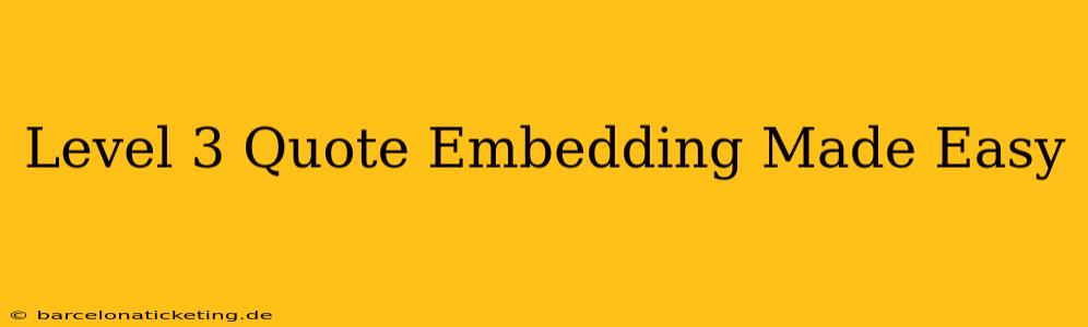 Level 3 Quote Embedding Made Easy