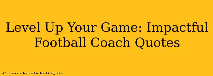 Level Up Your Game: Impactful Football Coach Quotes