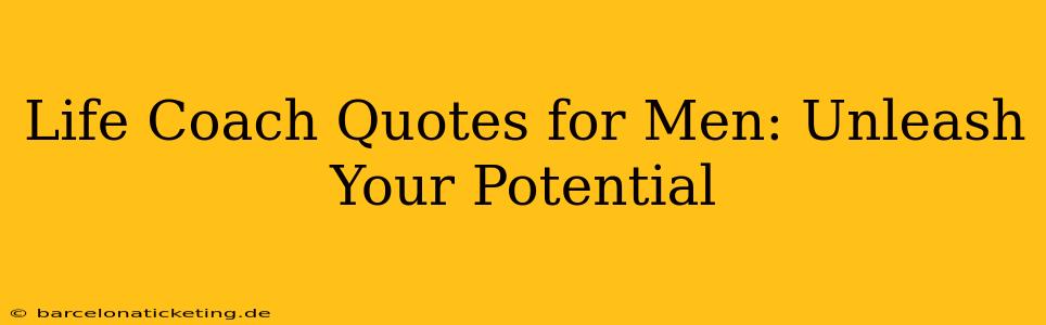 Life Coach Quotes for Men: Unleash Your Potential