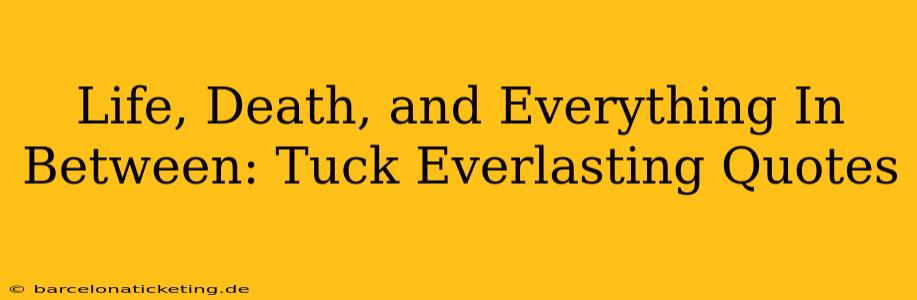 Life, Death, and Everything In Between: Tuck Everlasting Quotes