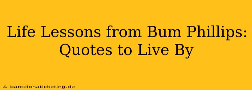 Life Lessons from Bum Phillips: Quotes to Live By