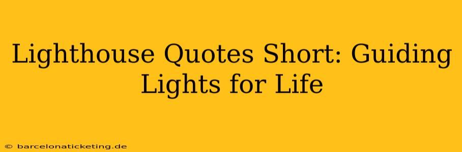 Lighthouse Quotes Short: Guiding Lights for Life