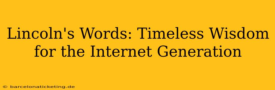 Lincoln's Words: Timeless Wisdom for the Internet Generation