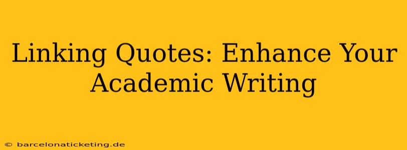 Linking Quotes: Enhance Your Academic Writing