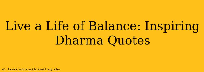 Live a Life of Balance: Inspiring Dharma Quotes