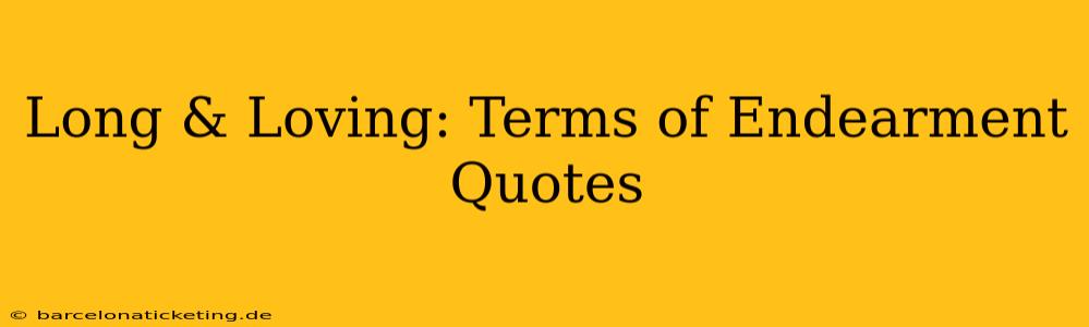 Long & Loving: Terms of Endearment Quotes