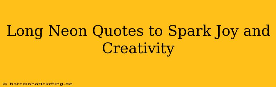 Long Neon Quotes to Spark Joy and Creativity