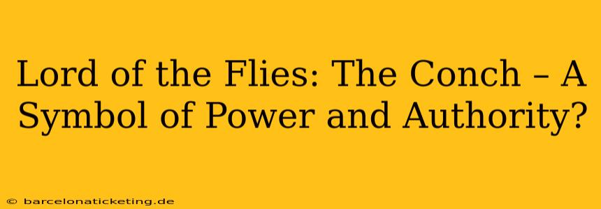 Lord of the Flies: The Conch – A Symbol of Power and Authority?