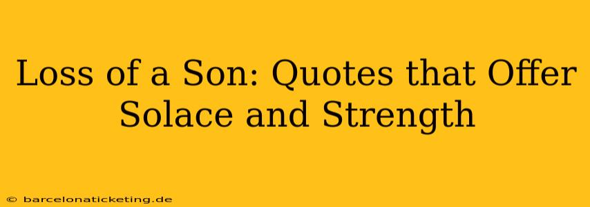 Loss of a Son: Quotes that Offer Solace and Strength