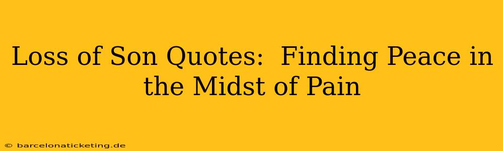 Loss of Son Quotes:  Finding Peace in the Midst of Pain