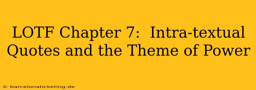 LOTF Chapter 7:  Intra-textual Quotes and the Theme of Power