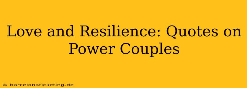 Love and Resilience: Quotes on Power Couples