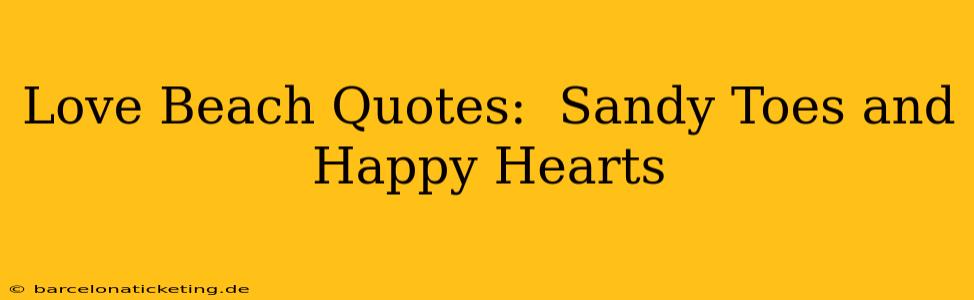 Love Beach Quotes:  Sandy Toes and Happy Hearts