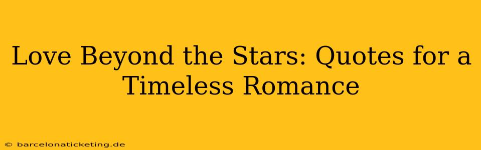 Love Beyond the Stars: Quotes for a Timeless Romance